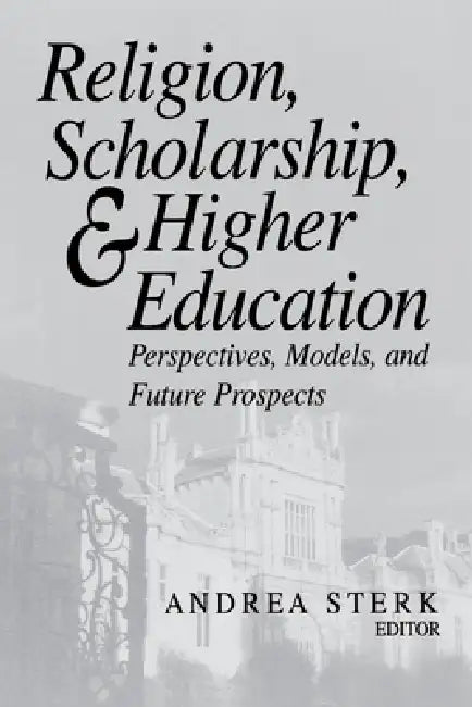 Religion, Scholarship, & Higher Education (English, Andrea Sterk)
