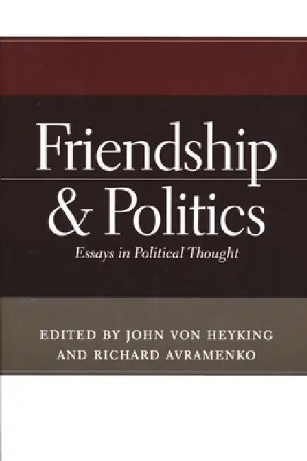 Friendship & Politics (English, John Von Heyking | Richard Avramenko)