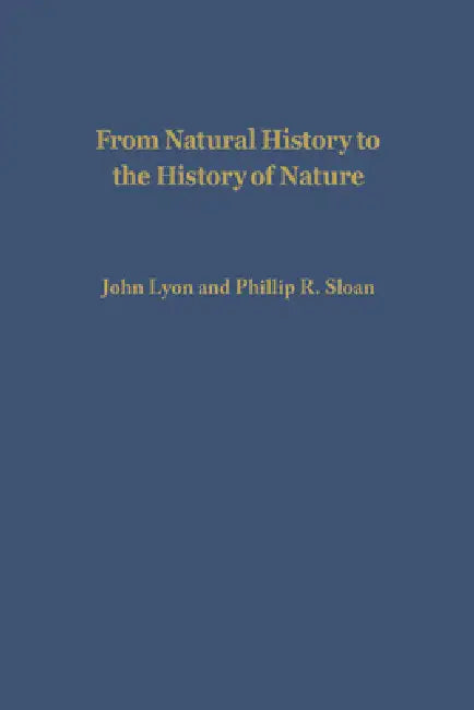 From Natural History to the History of Nature (English, John Lyon | John Lyon | Phillip R. Sloan)