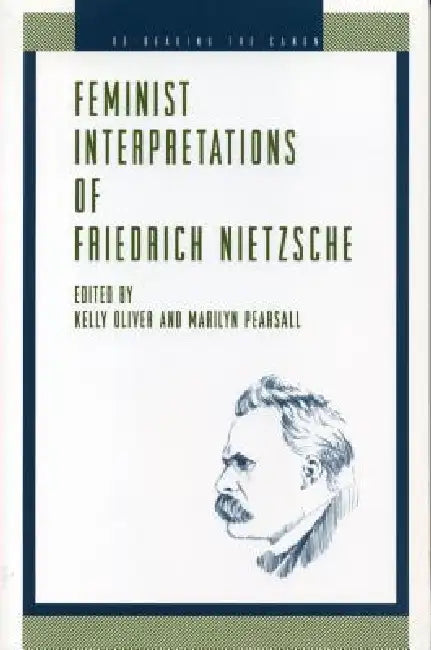 Feminist Interpretations of Friedrich Nietzsche (English, Kelly Oliver | Marilyn Pearsall)