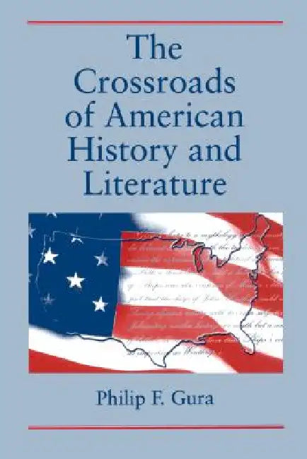 The Crossroads of American History and Literature (English, Philip F. Gura)