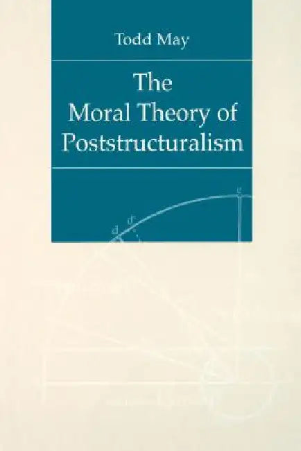 The Moral Theory of Poststructuralism (English, Todd May)