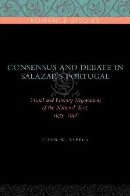 Consensus and Debate in Salazar's Portugal (English, Ellen W. Sapega)