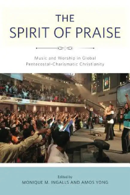 The Spirit of Praise (English, Monique M. Ingalls | Amos Yong)