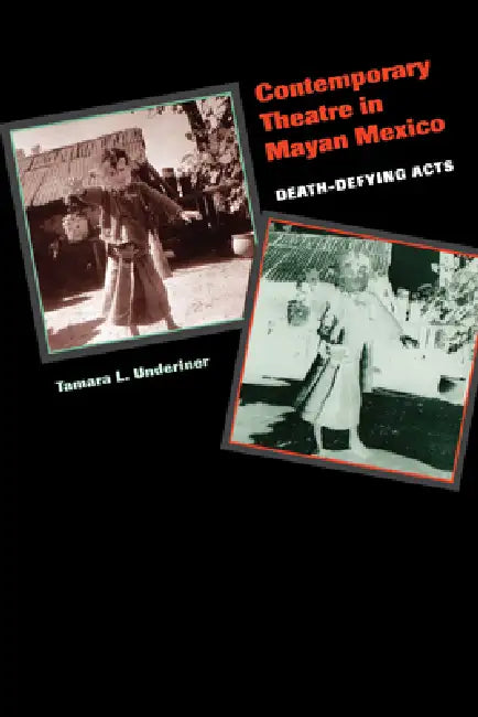 Contemporary Theatre in Mayan Mexico (English, Tamara L. Underiner)