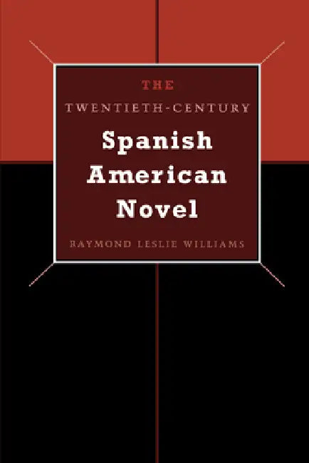 The Twentieth-Century Spanish American Novel (English, Raymond Leslie Williams)
