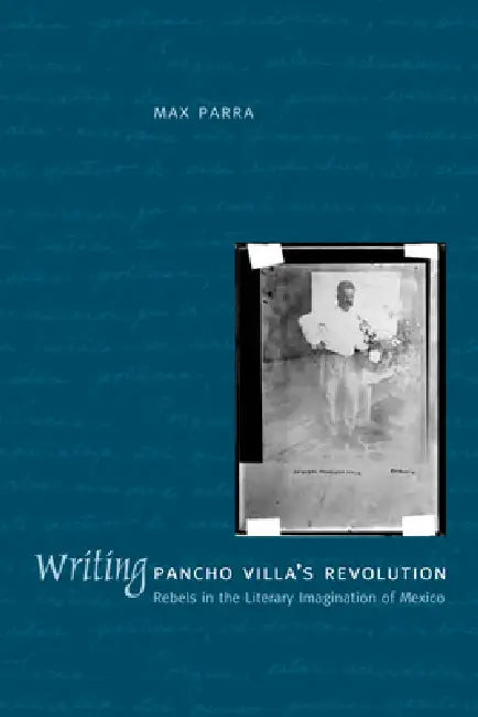 Writing Pancho Villa's Revolution (English, Max Parra)