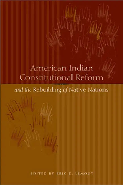 American Indian Constitutional Reform and the Rebuilding of Native Nations (English, Eric D. Lemont)