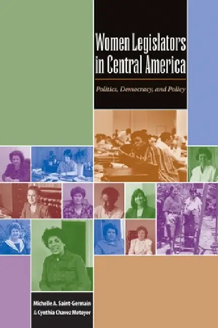 Women Legislators in Central America (English, Michelle A. Saint-Germain | Cynthia Chavez Metoyer)