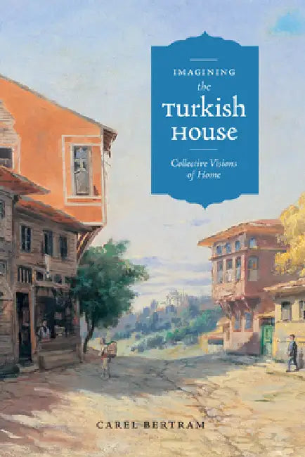 Imagining the Turkish House (English, Carel Bertram)
