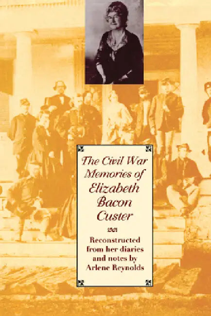 The Civil War Memories of Elizabeth Bacon Custer (English, Elizabeth Bacon Custer)