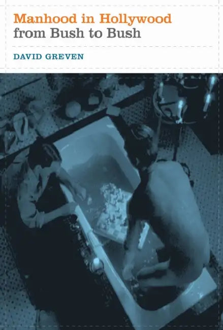 Manhood in Hollywood from Bush to Bush (English, David Greven)