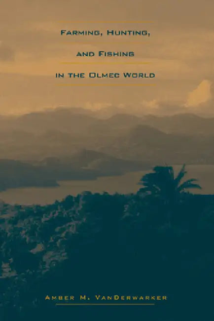 Farming, Hunting, and Fishing in the Olmec World (English, Amber M. Vanderwarker)