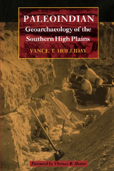 Paleoindian Geoarchaeology of the Southern High Plains (English, Vance T. Holliday | Thomas R. Hester)