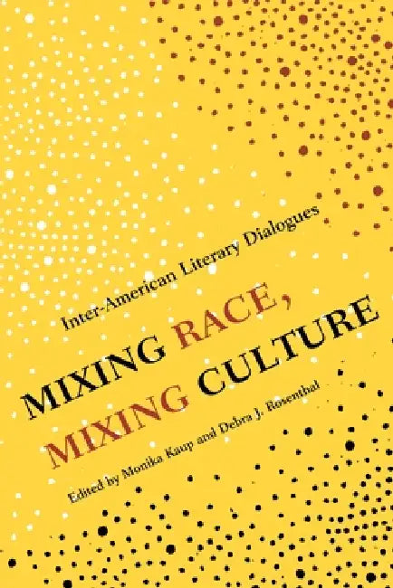 Mixing Race, Mixing Culture (English, Monika Kaup)