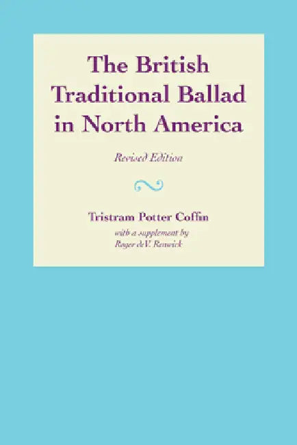 The British Traditional Ballad in North America (English, Tristram Potter Coffin)