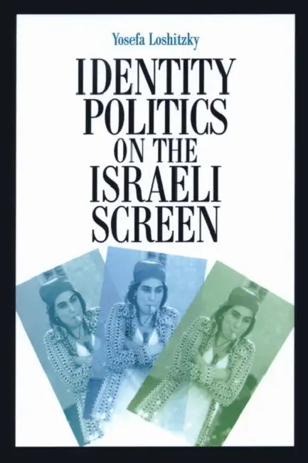 Identity Politics on the Israeli Screen (English, Yosefa Loshitzky)