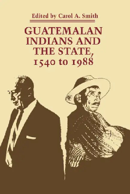 Guatemalan Indians and the State (English, Carol a. Smith)