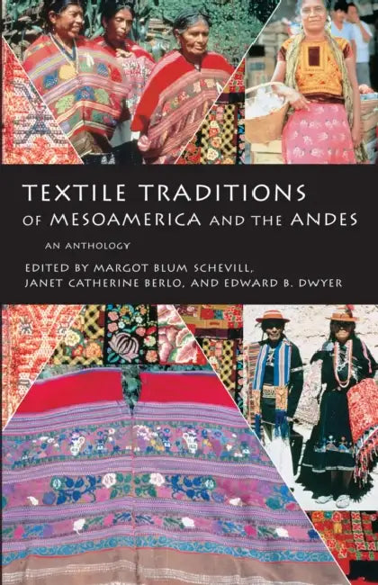 Textile Traditions of Mesoamerica and the Andes (English, Margot Blum Schevill | Janet Catherine Berlo | Edward B. Dwyer)