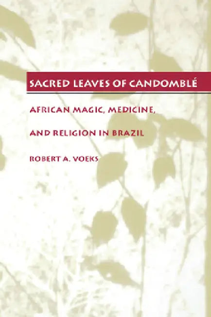 Sacred Leaves of Candomblé (English, Robert a. Voeks)