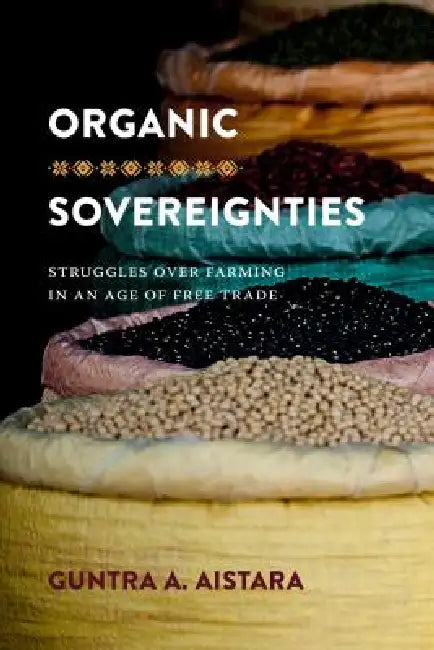 Organic Sovereignties (English, Guntra A. Aistara | K. Sivaramakrishnan)