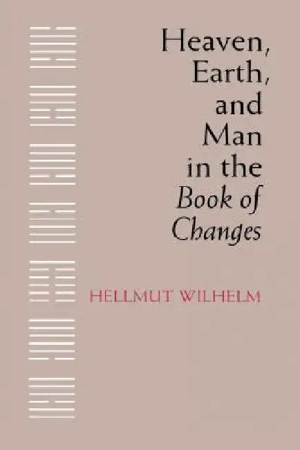 Heaven, Earth, and Man in the Book of Changes (English, Hellmut Wilhelm)