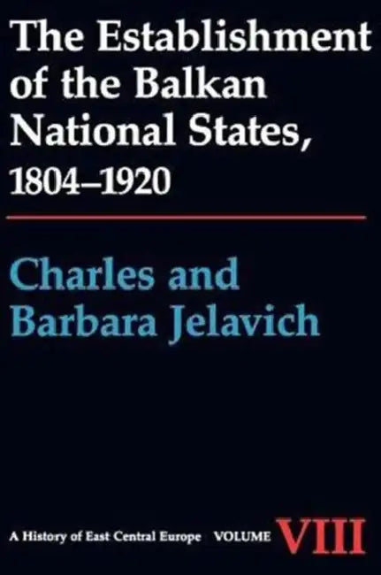 The Establishment of the Balkan National States, 1804-1920 (English, Charles Jelavich | Barbara Jelavich)