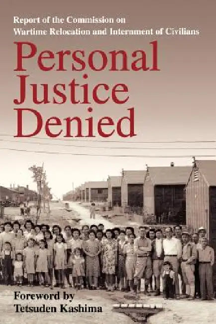 Personal Justice Denied (English, Commission on Wartime Relocation, Int | Tetsuden Kashima)