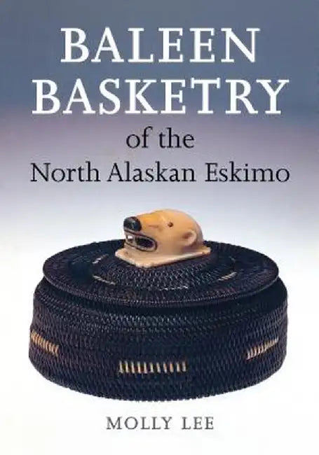 Baleen Basketry of the North Alaskan Eskimo (English, Molly Lee)