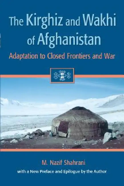 The Kirghiz and Wakhi of Afghanistan (English, M. Nazif Shahrani)