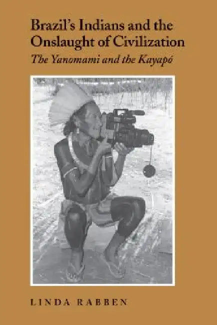 Brazil's Indians and the Onslaught of Civilization (English, Linda Rabben)