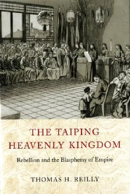 The Taiping Heavenly Kingdom (English, Thomas H. Reilly)