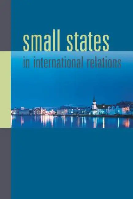 Small States in International Relations (English, Christine Ingebritsen | Iver Neumann | Sieglinde Gstöhl)