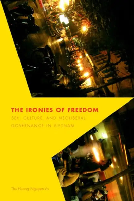 The Ironies of Freedom (English, Thu-Huong Nguyen-Vo)
