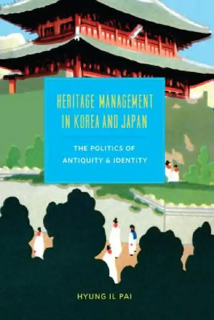 Heritage Management in Korea and Japan (English, Hyung Il Pai)