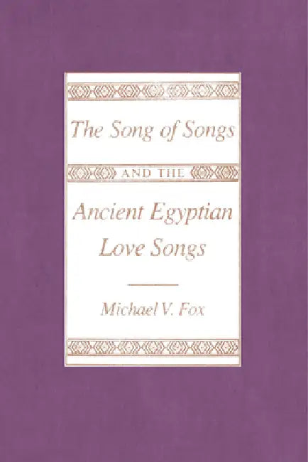 The Song of Songs and the Ancient Egyptian Love Songs (English, Michael V. Fox)