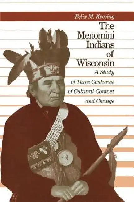 The Menomini Indians of Wisconsin (English, Felix Maxwell Keesing | Robert E. Bieder)
