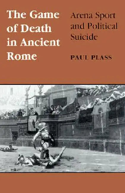 Game of Death in Ancient Rome (English, Paul Plass)