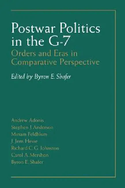 Postwar Politics in the G-7 (English, Byron E. Shafer)