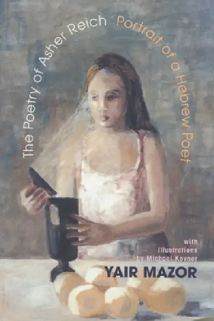 Poetry of Asher Reich (English, Yair Mazor | Suzanne Dingee | Jennifer Pudney)