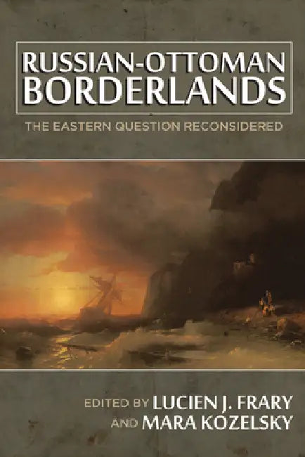 Russian-Ottoman Borderlands (English, Lucien J. Frary)