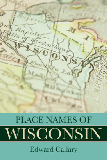 Place Names of Wisconsin (English, Edward Callary | David J. Sorkin | John S. Tortorice)