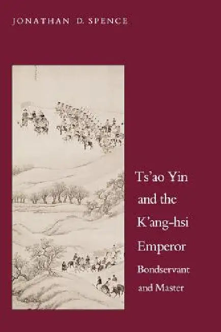 Ts`ao Yin and the K`ang-Hsi Emperor (English, Jonathan D. Spence)