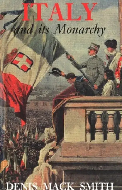 Italy and Its Monarchy (English, Denis Mack Smith)
