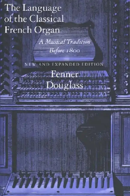 The Language of the Classical French Organ (English, Fenner Douglass)