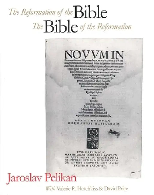 Reformation of the Bible/The Bible of the Reformation (English, Jaroslav Pelikan | Valerie R. Hotchkiss | David Price)
