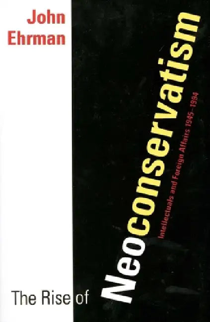 The Rise of Neoconservatism (English, John Ehrman)