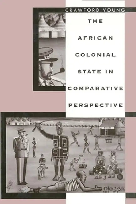 The African Colonial State in Comparative Perspective (English, Crawford Young)