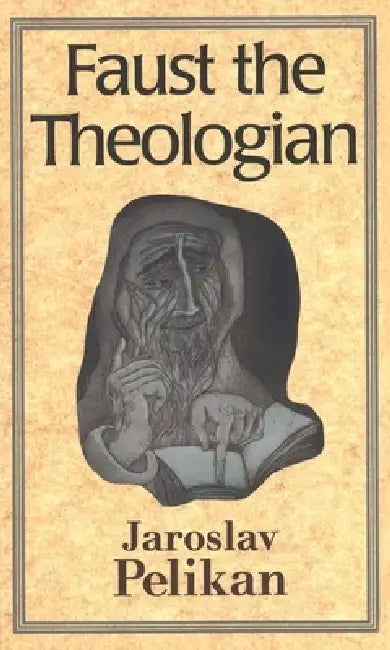 Faust the Theologian (English, Jaroslav Pelikan)