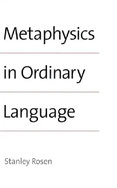 Metaphysics in Ordinary Language (English, Stanley Rosen)